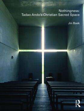 Baek |  Nothingness: Tadao Ando's Christian Sacred Space | Buch |  Sack Fachmedien