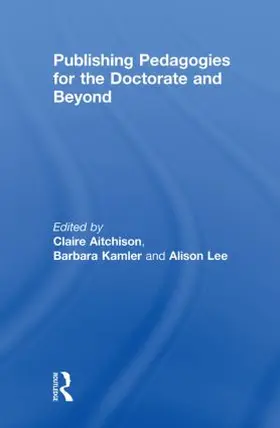 Aitchison / Kamler / Lee |  Publishing Pedagogies for the Doctorate and Beyond | Buch |  Sack Fachmedien