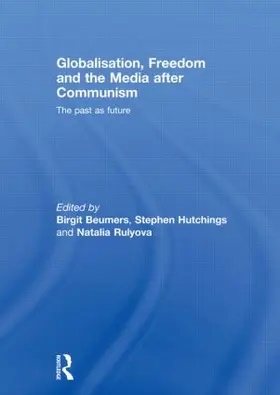 Beumers / Hutchings / Rulyova |  Globalisation, Freedom and the Media after Communism | Buch |  Sack Fachmedien