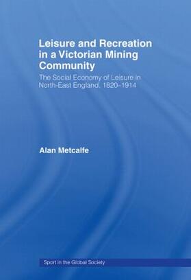 Metcalfe |  Leisure and Recreation in a Victorian Mining Community | Buch |  Sack Fachmedien