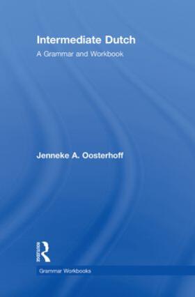 Oosterhoff |  Intermediate Dutch: A Grammar and Workbook | Buch |  Sack Fachmedien