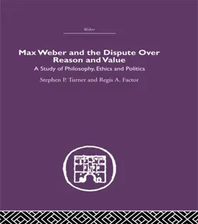 Turner / Factor |  Max Weber and the Dispute over Reason and Value | Buch |  Sack Fachmedien