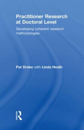 Drake / Heath |  Practitioner Research at Doctoral Level | Buch |  Sack Fachmedien
