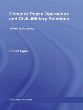 Egnell | Complex Peace Operations and Civil-Military Relations | Buch | 978-0-415-49023-8 | sack.de