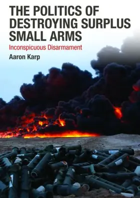 Karp |  The Politics of Destroying Surplus Small Arms | Buch |  Sack Fachmedien