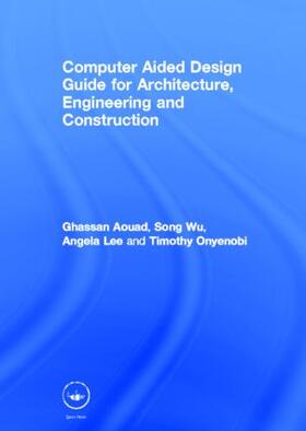 Aouad / Wu / Lee |  Computer Aided Design Guide for Architecture, Engineering and Construction | Buch |  Sack Fachmedien