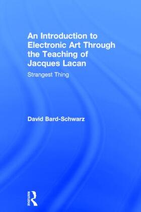 Bard-Schwarz |  An Introduction to Electronic Art Through the Teaching of Jacques Lacan | Buch |  Sack Fachmedien