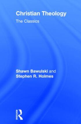 Holmes / Bawulski |  Christian Theology: The Classics | Buch |  Sack Fachmedien