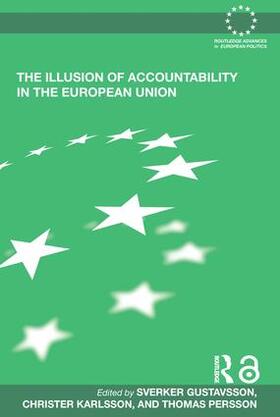 Gustavsson / Karlsson / Persson |  The Illusion of Accountability in the European Union | Buch |  Sack Fachmedien