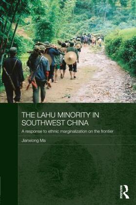 Ma |  The Lahu Minority in Southwest China: A Response to Ethnic Marginalization on the Frontier | Buch |  Sack Fachmedien