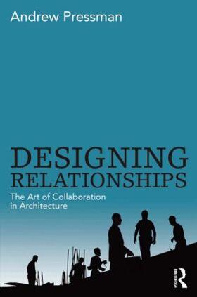Pressman |  Designing Relationships: The Art of Collaboration in Architecture | Buch |  Sack Fachmedien