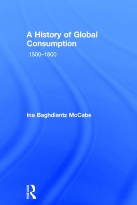 Baghdiantz McCabe |  A History of Global Consumption | Buch |  Sack Fachmedien