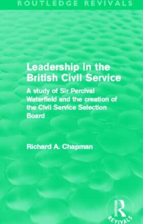Chapman |  Leadership in the British Civil Service (Routledge Revivals) | Buch |  Sack Fachmedien