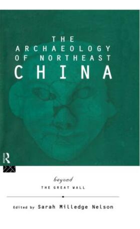 Nelson |  The Archaeology of Northeast China | Buch |  Sack Fachmedien
