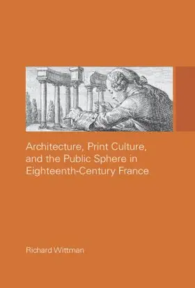 Wittman |  Architecture, Print Culture and the Public Sphere in Eighteenth-Century France | Buch |  Sack Fachmedien