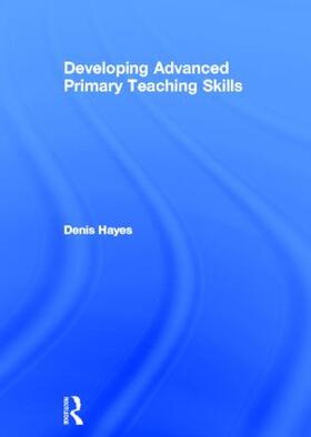 Hayes |  Developing Advanced Primary Teaching Skills | Buch |  Sack Fachmedien