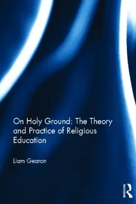 Gearon |  On Holy Ground: The Theory and Practice of Religious Education | Buch |  Sack Fachmedien