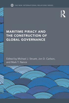 Struett / Carlson / Nance |  Maritime Piracy and the Construction of Global Governance | Buch |  Sack Fachmedien