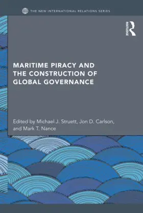 Struett / Carlson / Nance | Maritime Piracy and the Construction of Global Governance | Buch | 978-0-415-51829-1 | sack.de