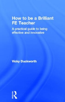 Duckworth |  How to be a Brilliant FE Teacher | Buch |  Sack Fachmedien