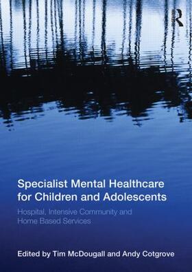 Mcdougall / McDougall / Cotgrove |  Specialist Mental Healthcare for Children and Adolescents | Buch |  Sack Fachmedien