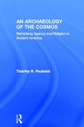 Pauketat |  An Archaeology of the Cosmos | Buch |  Sack Fachmedien