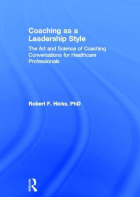 Hicks, PhD. |  Coaching as a Leadership Style | Buch |  Sack Fachmedien