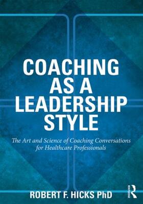Hicks / Hicks, PhD. |  Coaching as a Leadership Style | Buch |  Sack Fachmedien