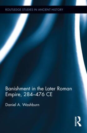 Washburn |  Banishment in the Later Roman Empire, 284-476 CE | Buch |  Sack Fachmedien