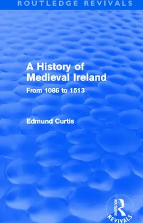 Curtis |  A History of Medieval Ireland (Routledge Revivals) | Buch |  Sack Fachmedien