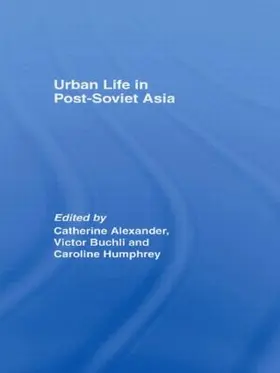 Alexander / Buchli / Humphrey |  Urban Life in Post-Soviet Asia | Buch |  Sack Fachmedien