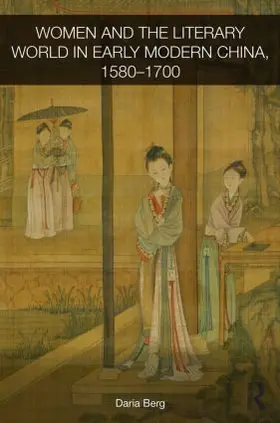 Berg |  Women and the Literary World in Early Modern China, 1580-1700 | Buch |  Sack Fachmedien