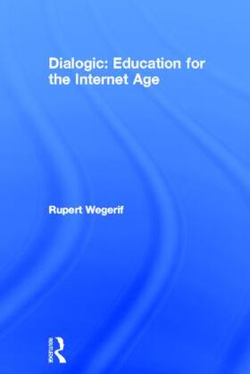 Wegerif |  Dialogic: Education for the Internet Age | Buch |  Sack Fachmedien