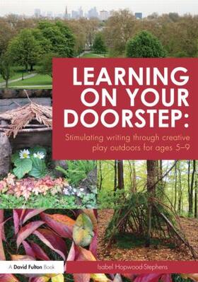 Hopwood-Stephens |  Learning on your doorstep: Stimulating writing through creative play outdoors for ages 5-9 | Buch |  Sack Fachmedien