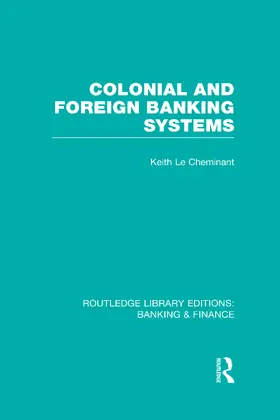 Le Cheminant |  Colonial and Foreign Banking Systems (RLE Banking & Finance) | Buch |  Sack Fachmedien