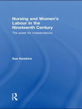 Hawkins |  Nursing and Women's Labour in the Nineteenth Century | Buch |  Sack Fachmedien