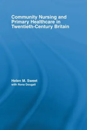 Sweet / Dougall |  Community Nursing and Primary Healthcare in Twentieth-Century Britain | Buch |  Sack Fachmedien