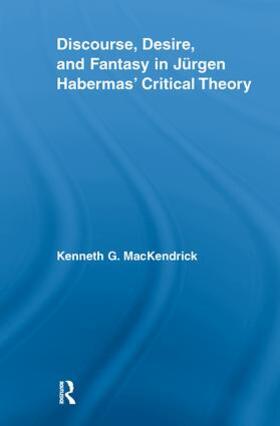 MacKendrick |  Discourse, Desire, and Fantasy in Jurgen Habermas' Critical Theory | Buch |  Sack Fachmedien