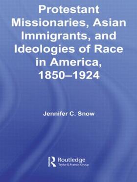 Snow |  Protestant Missionaries, Asian Immigrants, and Ideologies of Race in America, 1850-1924 | Buch |  Sack Fachmedien