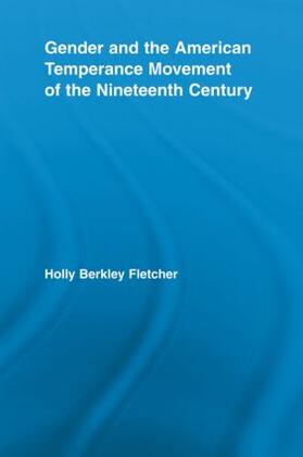 Fletcher |  Gender and the American Temperance Movement of the Nineteenth Century | Buch |  Sack Fachmedien