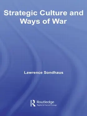 Sondhaus |  Strategic Culture and Ways of War | Buch |  Sack Fachmedien