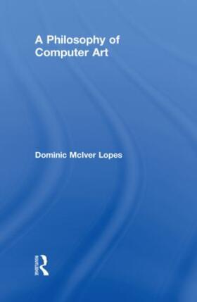 Lopes |  A Philosophy of Computer Art | Buch |  Sack Fachmedien