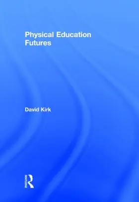 Kirk |  Physical Education Futures | Buch |  Sack Fachmedien