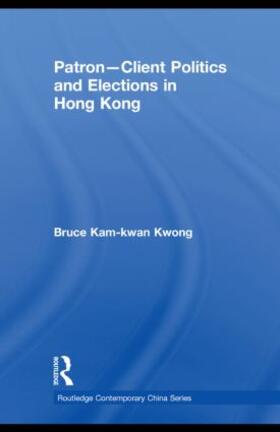 Kwong |  Patron-Client Politics and Elections in Hong Kong | Buch |  Sack Fachmedien