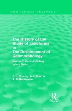 Chorley / Dunn / Beckinsale |  The History of the Study of Landforms: Volume 1 - Geomorphology Before Davis (Routledge Revivals) | Buch |  Sack Fachmedien