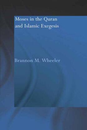 Wheeler |  Moses in the Qur'an and Islamic Exegesis | Buch |  Sack Fachmedien