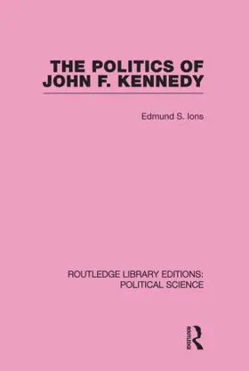 Ions |  The Politics of John F. Kennedy (Routledge Library Editions: Political Science Volume 1) | Buch |  Sack Fachmedien