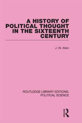 Allen |  A History of Political Thought in the 16th Century (Routledge Library Editions: Political Science Volume 16) | Buch |  Sack Fachmedien