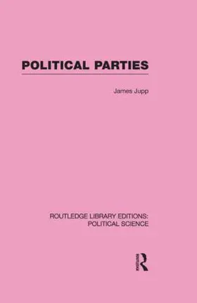 J. Jupp |  Political Parties Routledge Library Editions: Political Science Volume 54 | Buch |  Sack Fachmedien