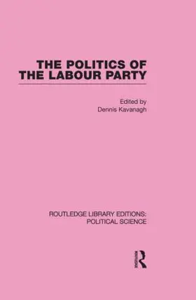 Kavanagh |  The Politics of the Labour Party Routledge Library Editions: Political Science Volume 55 | Buch |  Sack Fachmedien